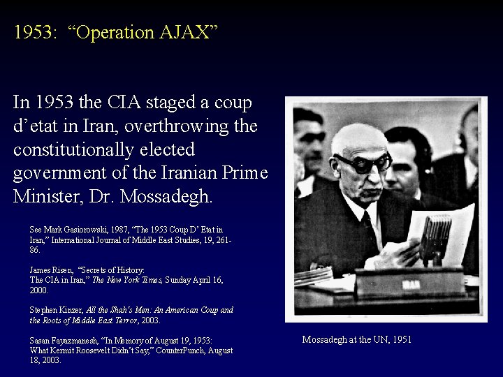 1953: “Operation AJAX” In 1953 the CIA staged a coup d’etat in Iran, overthrowing