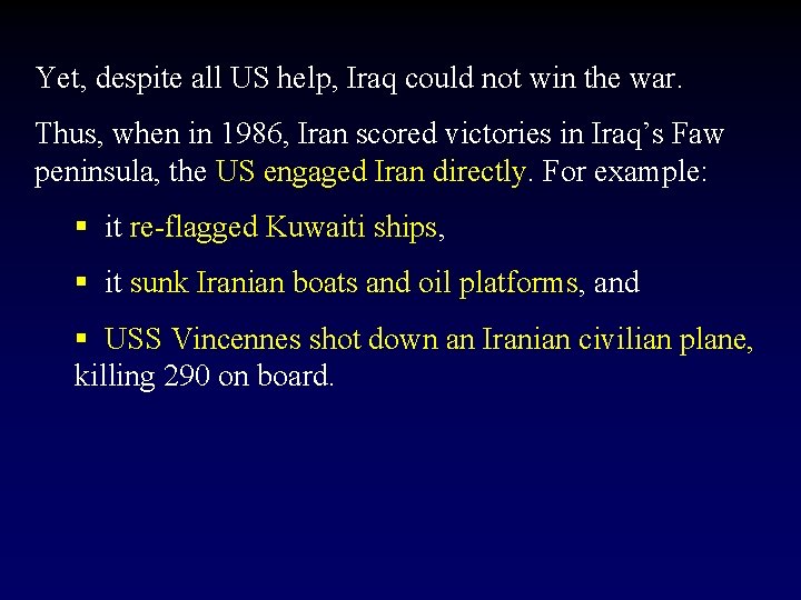 Yet, despite all US help, Iraq could not win the war. Thus, when in