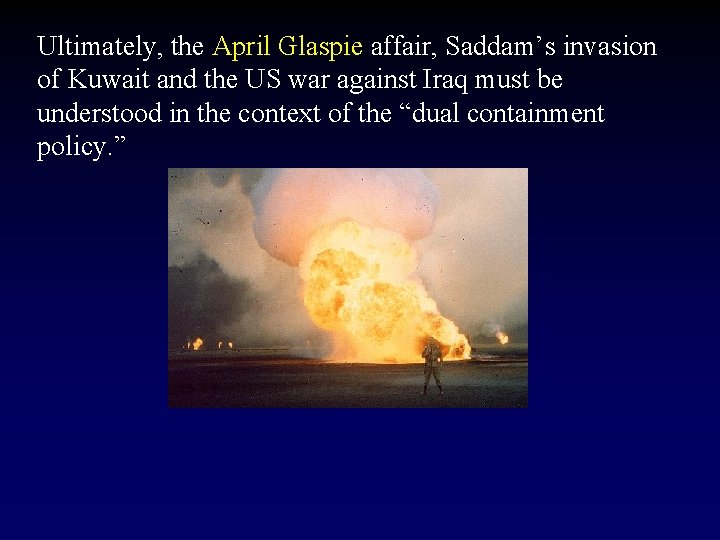 Ultimately, the April Glaspie affair, Saddam’s invasion of Kuwait and the US war against