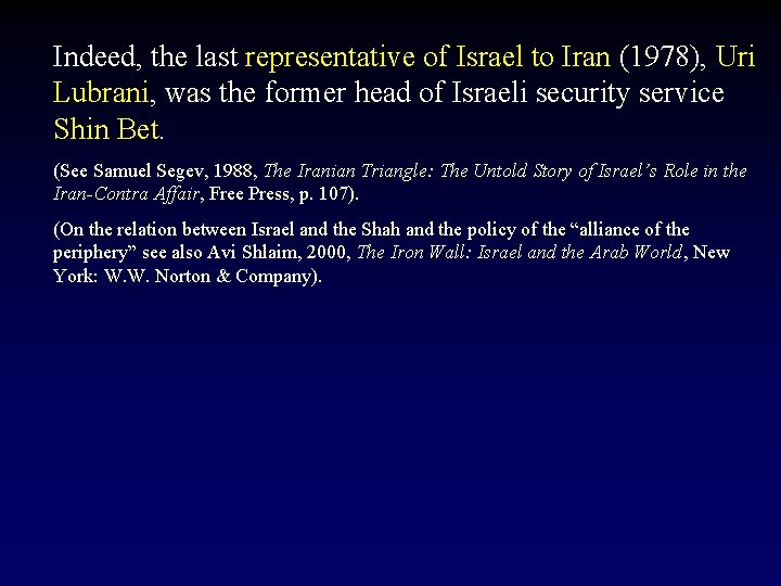 Indeed, the last representative of Israel to Iran (1978), Uri Lubrani, was the former