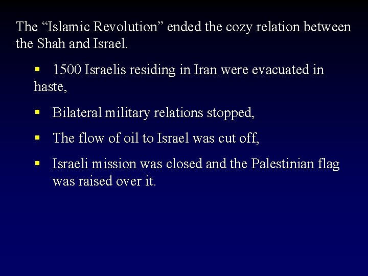 The “Islamic Revolution” ended the cozy relation between the Shah and Israel. § 1500