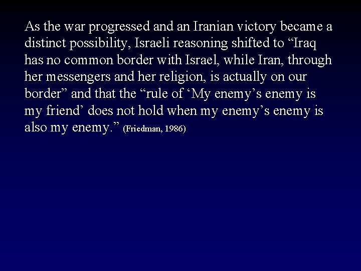 As the war progressed an Iranian victory became a distinct possibility, Israeli reasoning shifted