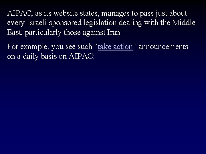 AIPAC, as its website states, manages to pass just about every Israeli sponsored legislation
