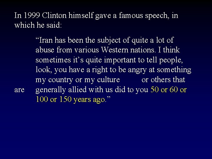 In 1999 Clinton himself gave a famous speech, in which he said: are “Iran