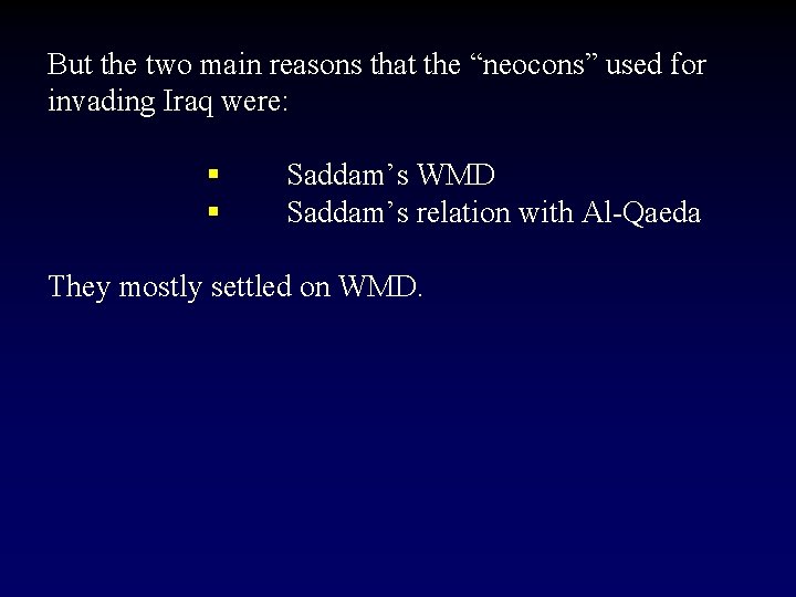 But the two main reasons that the “neocons” used for invading Iraq were: §