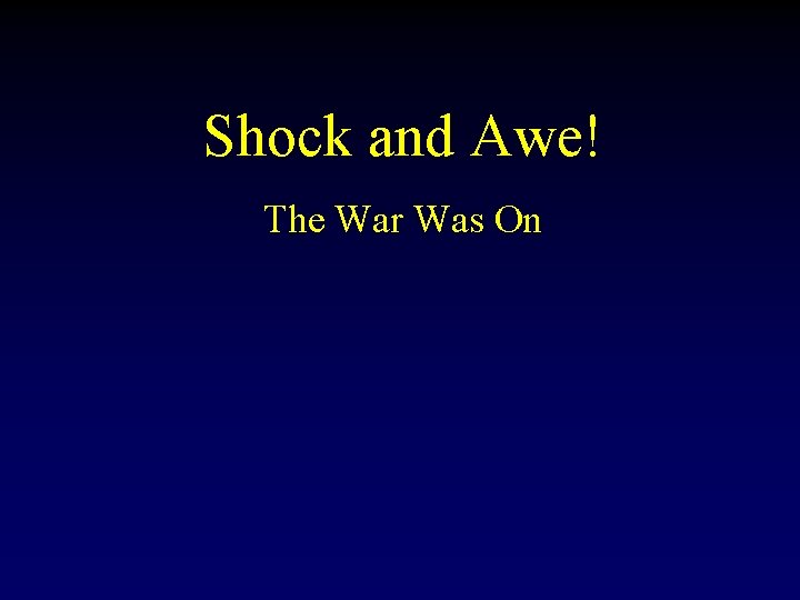 Shock and Awe! The War Was On 