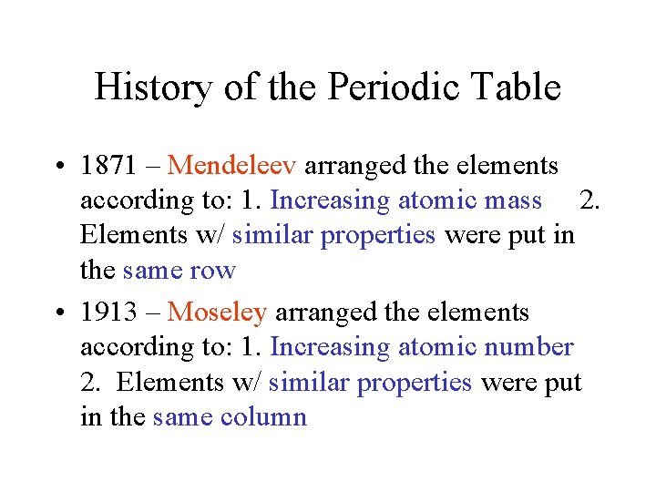 History of the Periodic Table • 1871 – Mendeleev arranged the elements according to: