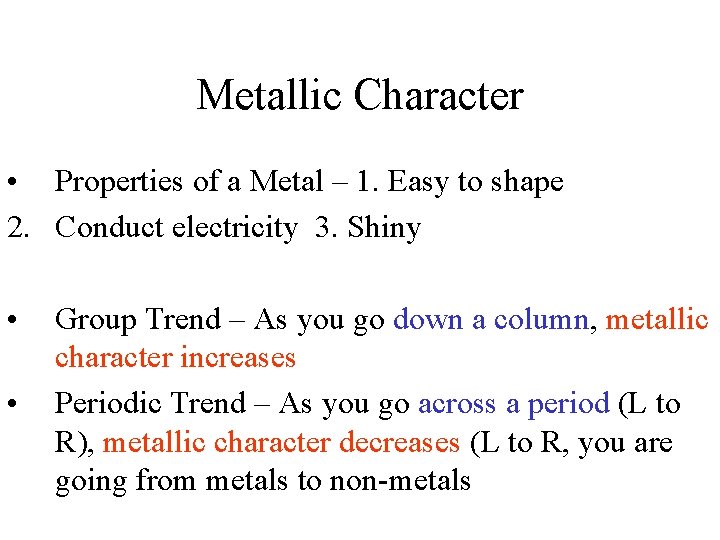 Metallic Character • Properties of a Metal – 1. Easy to shape 2. Conduct