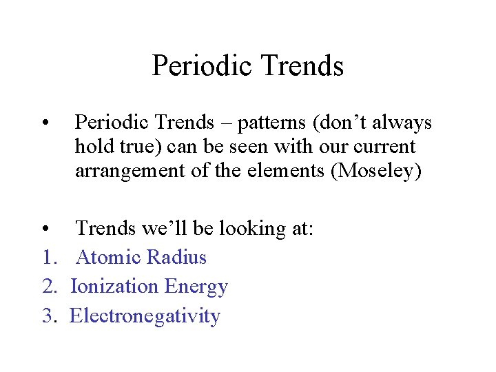 Periodic Trends • Periodic Trends – patterns (don’t always hold true) can be seen