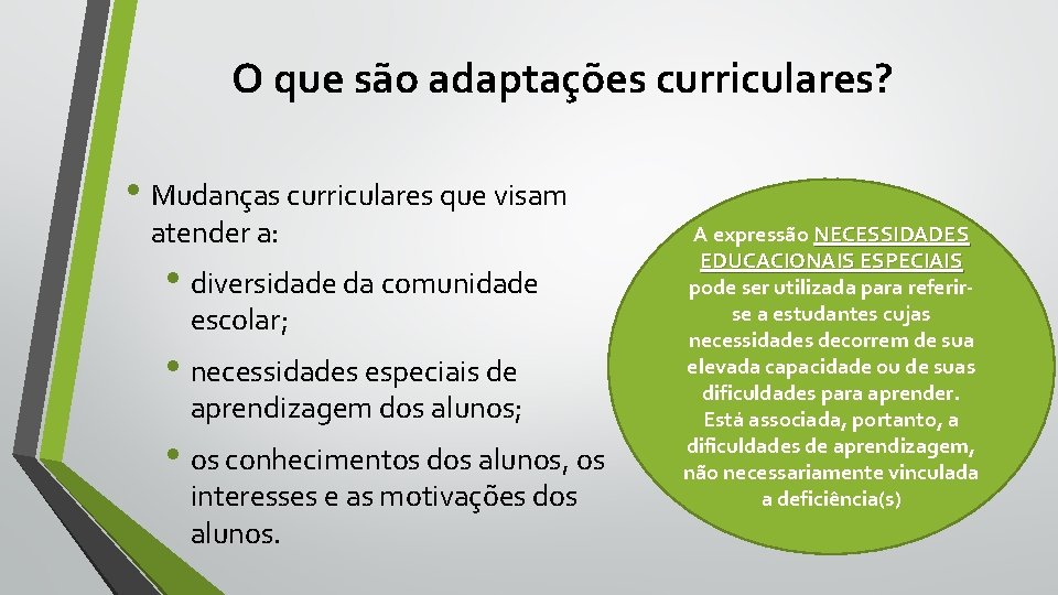 O que são adaptações curriculares? • Mudanças curriculares que visam atender a: • diversidade