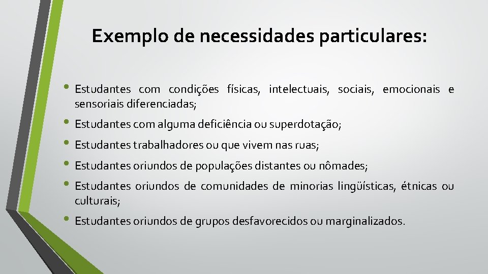 Exemplo de necessidades particulares: • Estudantes com condições físicas, intelectuais, sociais, emocionais e sensoriais