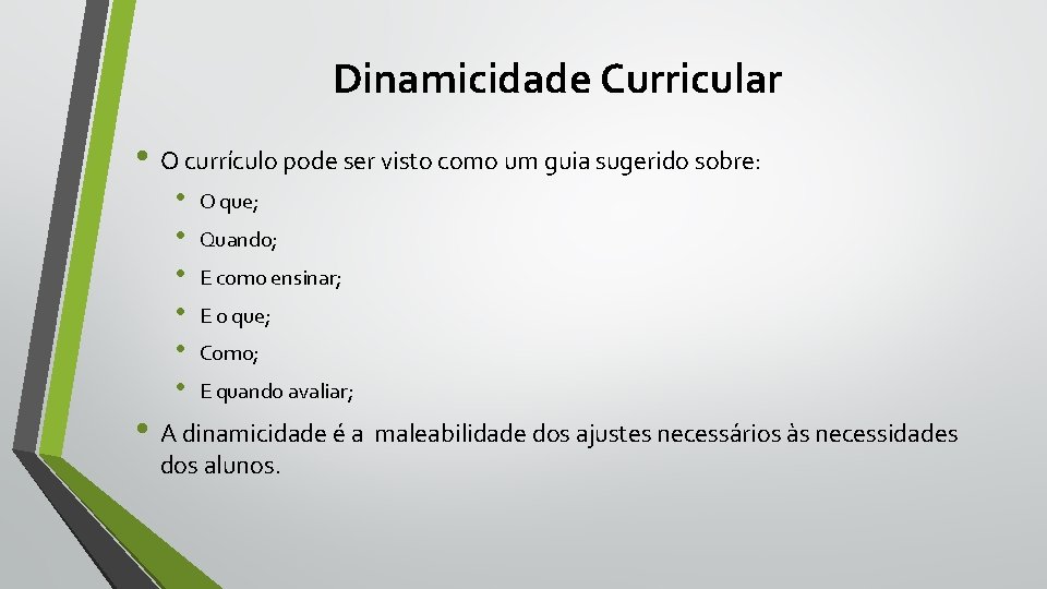 Dinamicidade Curricular • O currículo pode ser visto como um guia sugerido sobre: •