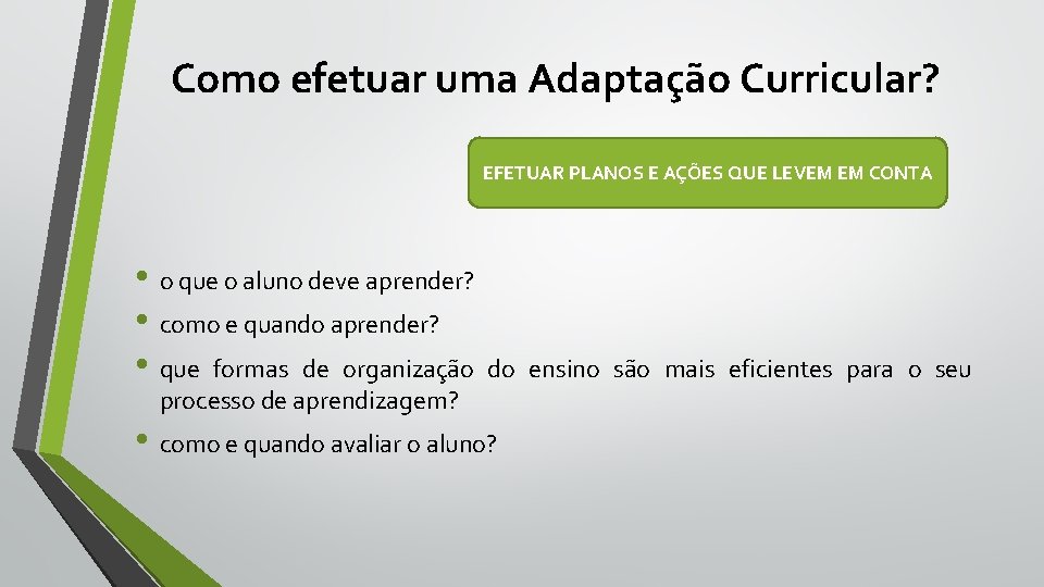 Como efetuar uma Adaptação Curricular? EFETUAR PLANOS E AÇÕES QUE LEVEM EM CONTA •