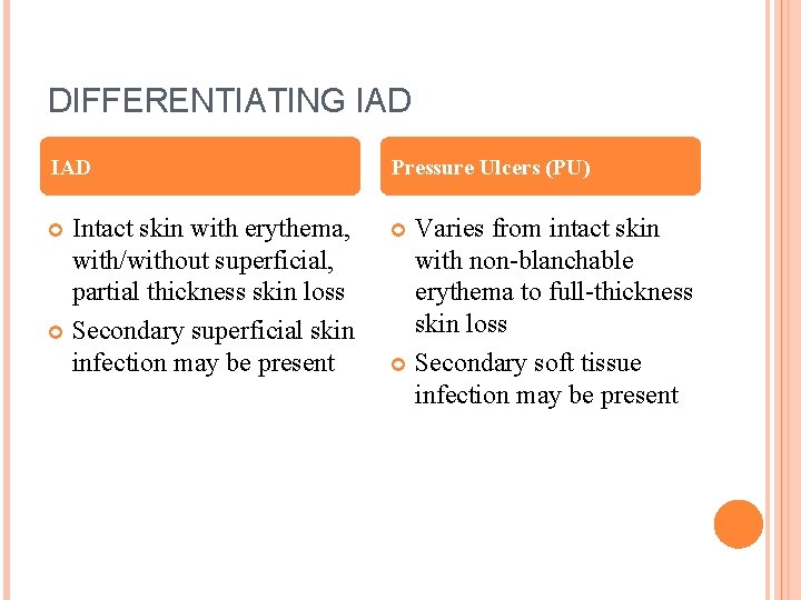 DIFFERENTIATING IAD Pressure Ulcers (PU) Intact skin with erythema, with/without superficial, partial thickness skin