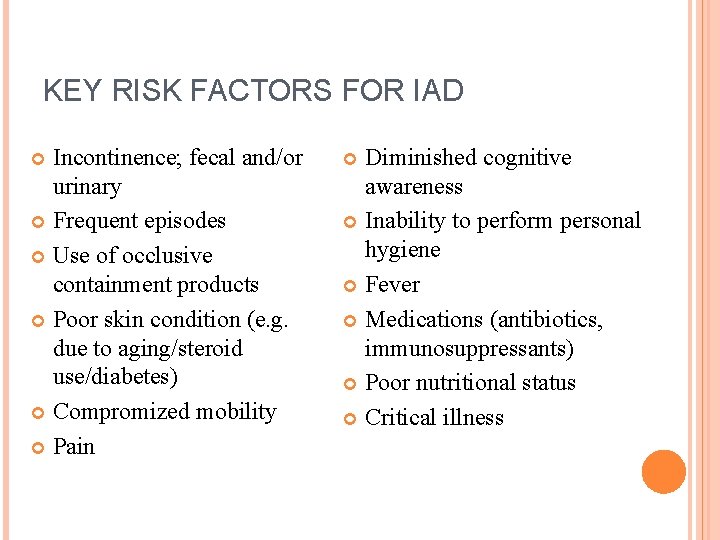 KEY RISK FACTORS FOR IAD Incontinence; fecal and/or urinary Frequent episodes Use of occlusive