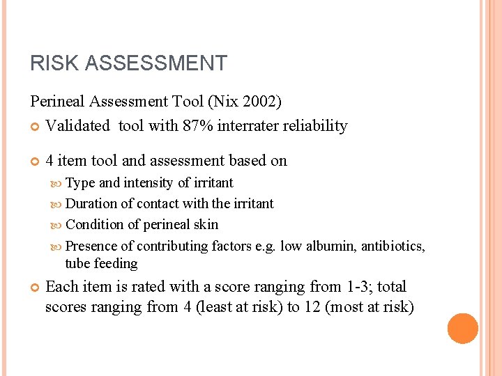 RISK ASSESSMENT Perineal Assessment Tool (Nix 2002) Validated tool with 87% interrater reliability 4