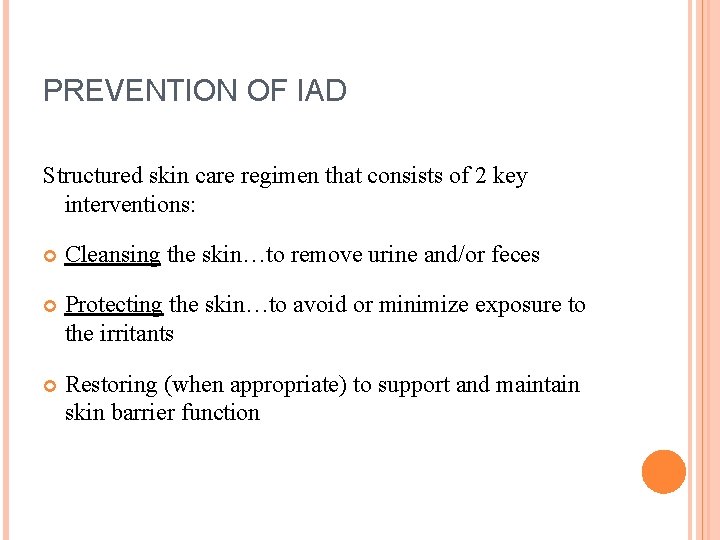 PREVENTION OF IAD Structured skin care regimen that consists of 2 key interventions: Cleansing