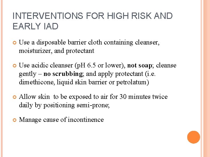 INTERVENTIONS FOR HIGH RISK AND EARLY IAD Use a disposable barrier cloth containing cleanser,