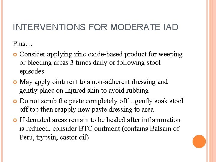 INTERVENTIONS FOR MODERATE IAD Plus… Consider applying zinc oxide-based product for weeping or bleeding