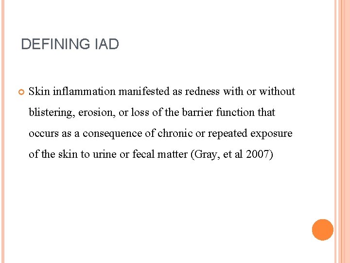 DEFINING IAD Skin inflammation manifested as redness with or without blistering, erosion, or loss