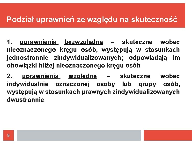 Podział uprawnień ze względu na skuteczność 1. uprawnienia bezwzględne – skuteczne wobec nieoznaczonego kręgu