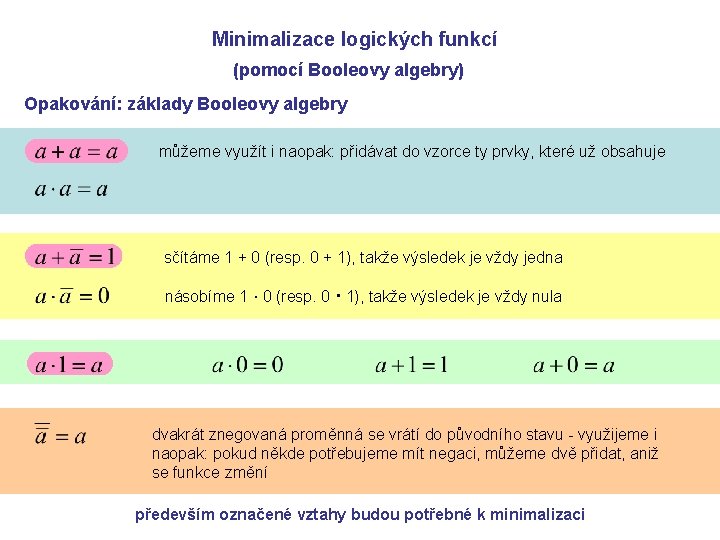 Booleova algebra Minimalizace logických funkcí (pomocí Booleovy algebry) Opakování: základy Booleovy algebry můžeme využít