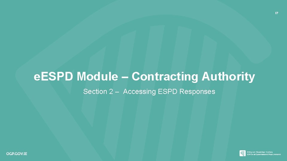 17 e. ESPD Module – Contracting Authority Section 2 – Accessing ESPD Responses www.