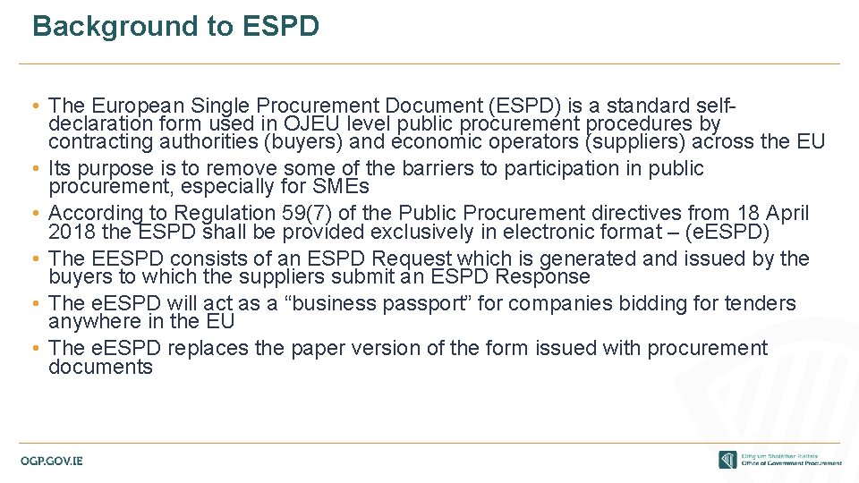 Background to ESPD • The European Single Procurement Document (ESPD) is a standard selfdeclaration