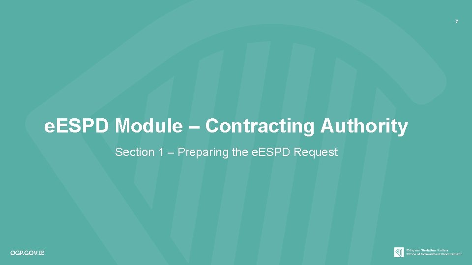 7 e. ESPD Module – Contracting Authority Section 1 – Preparing the e. ESPD