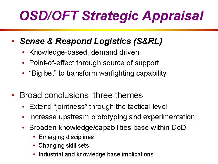 OSD/OFT Strategic Appraisal • Sense & Respond Logistics (S&RL) • Knowledge-based, demand driven •
