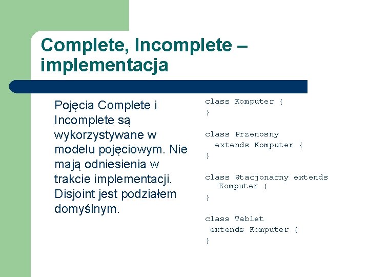 Complete, Incomplete – implementacja Pojęcia Complete i Incomplete są wykorzystywane w modelu pojęciowym. Nie