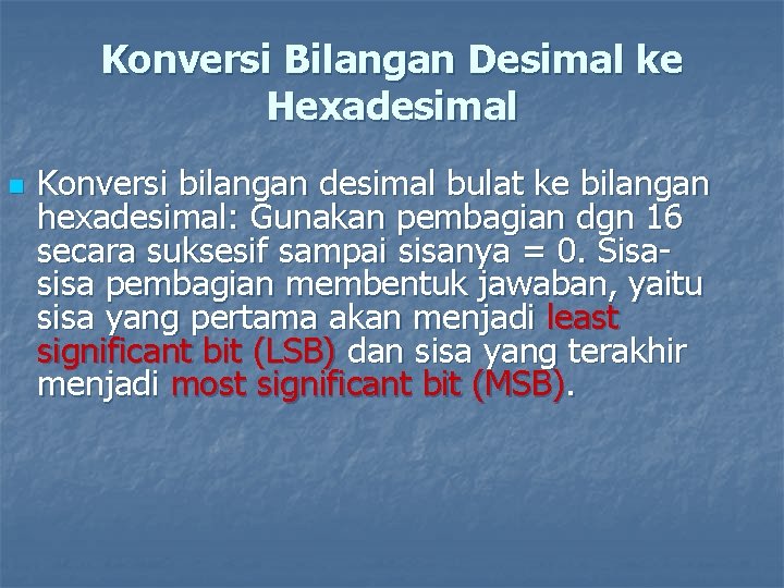 Konversi Bilangan Desimal ke Hexadesimal n Konversi bilangan desimal bulat ke bilangan hexadesimal: Gunakan