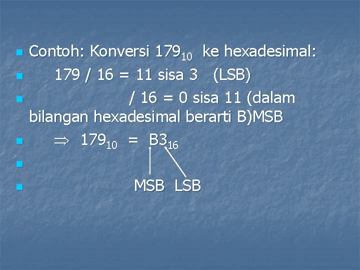 n n Contoh: Konversi 17910 ke hexadesimal: 179 / 16 = 11 sisa 3