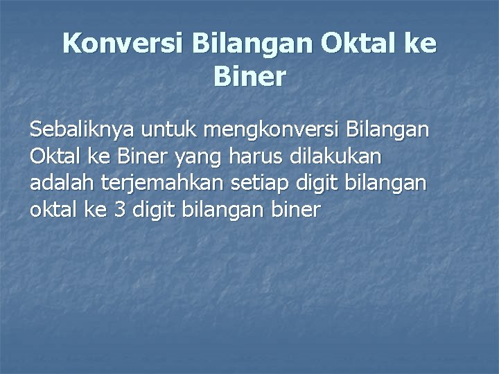 Konversi Bilangan Oktal ke Biner Sebaliknya untuk mengkonversi Bilangan Oktal ke Biner yang harus