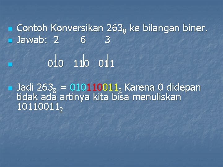 n n Contoh Konversikan 2638 ke bilangan biner. Jawab: 2 6 3 010 110