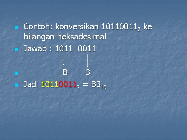 n n Contoh: konversikan 101100112 ke bilangan heksadesimal Jawab : 1011 0011 B 3
