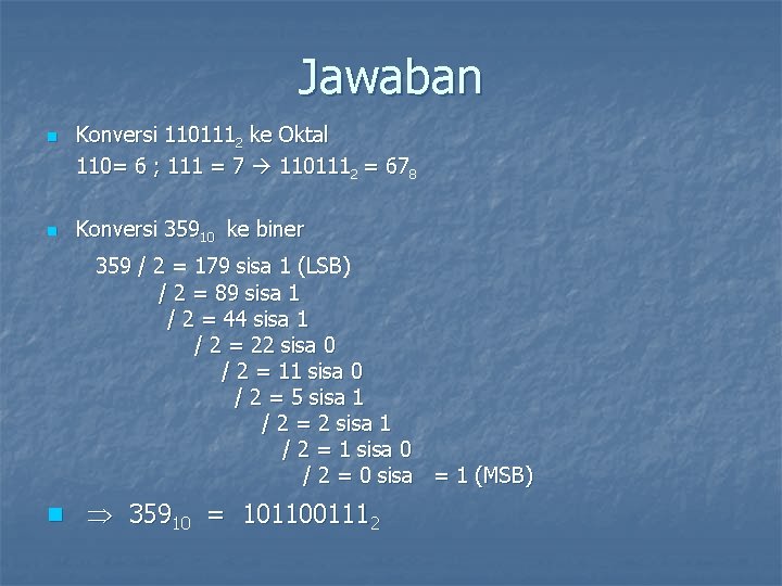 Jawaban n n Konversi 1101112 ke Oktal 110= 6 ; 111 = 7 1101112