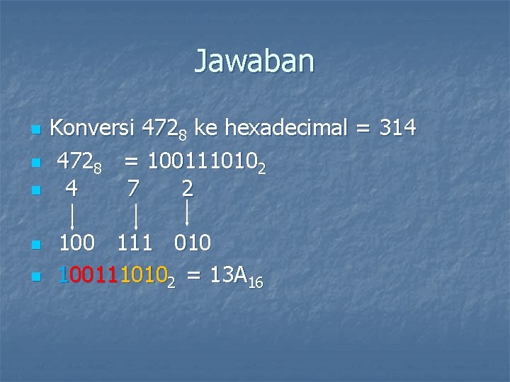 Jawaban n n Konversi 4728 ke hexadecimal = 314 4728 = 1001110102 4 7