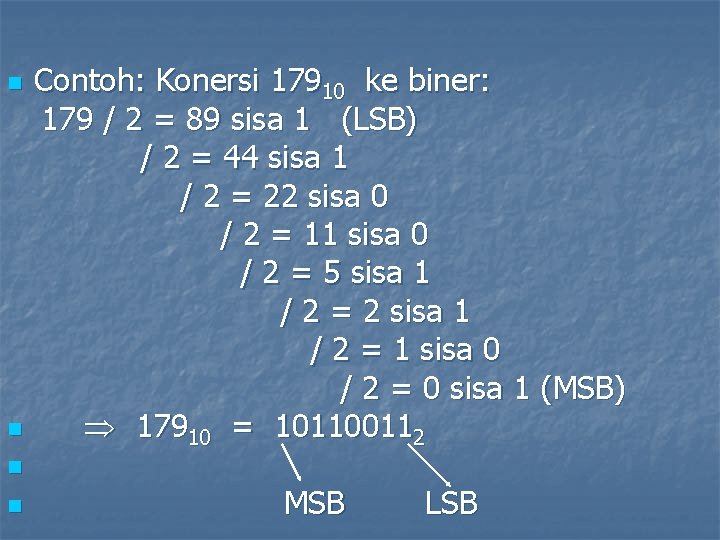 n n Contoh: Konersi 17910 ke biner: 179 / 2 = 89 sisa 1