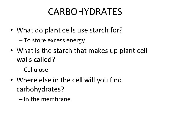 CARBOHYDRATES • What do plant cells use starch for? – To store excess energy.