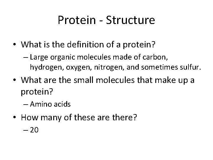 Protein - Structure • What is the definition of a protein? – Large organic