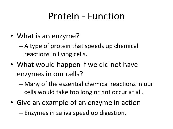 Protein - Function • What is an enzyme? – A type of protein that