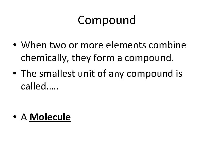 Compound • When two or more elements combine chemically, they form a compound. •