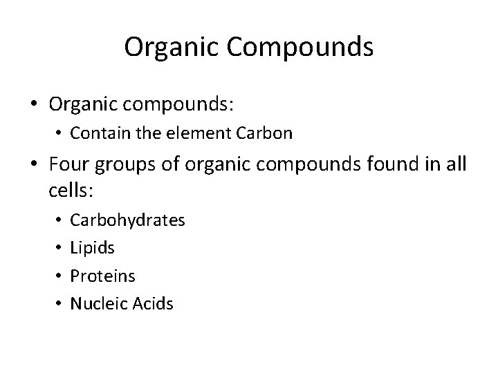 Organic Compounds • Organic compounds: • Contain the element Carbon • Four groups of