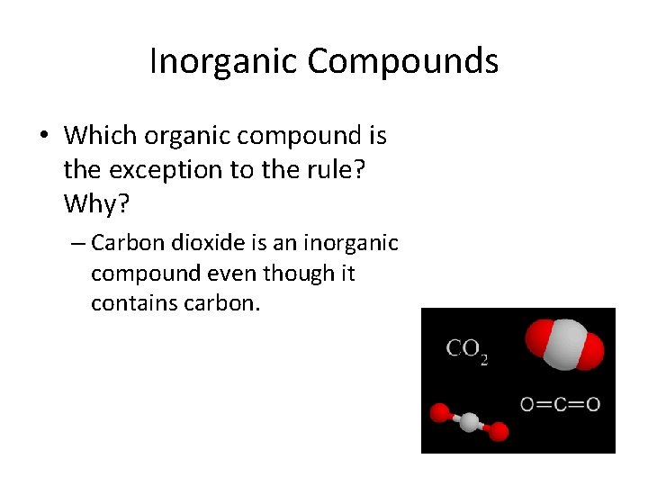 Inorganic Compounds • Which organic compound is the exception to the rule? Why? –