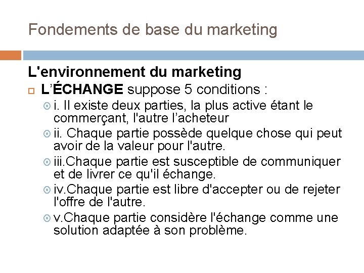 Fondements de base du marketing L'environnement du marketing L’ÉCHANGE suppose 5 conditions : i.