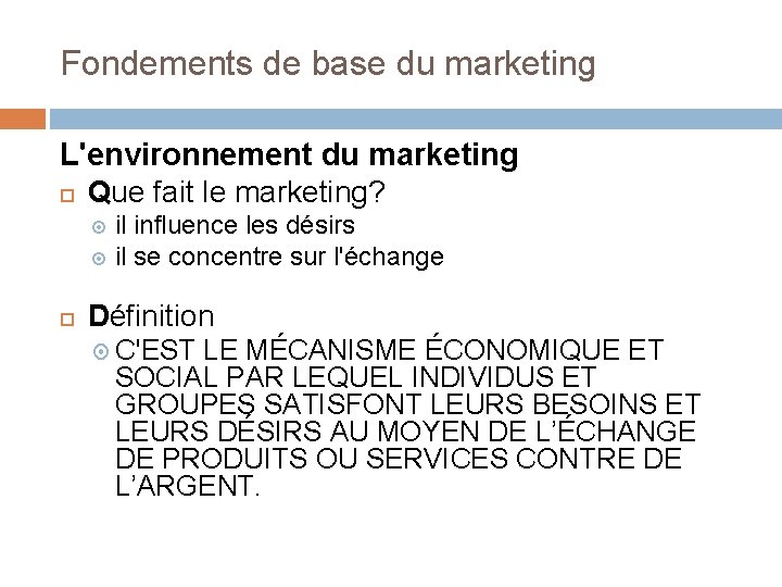 Fondements de base du marketing L'environnement du marketing Que fait le marketing? il influence