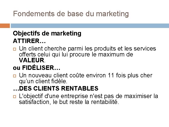 Fondements de base du marketing Objectifs de marketing ATTIRER… Un client cherche parmi les