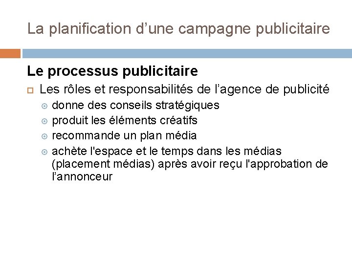 La planification d’une campagne publicitaire Le processus publicitaire Les rôles et responsabilités de l’agence