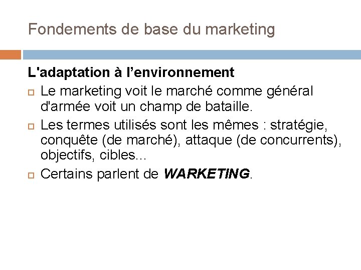 Fondements de base du marketing L'adaptation à l’environnement Le marketing voit le marché comme